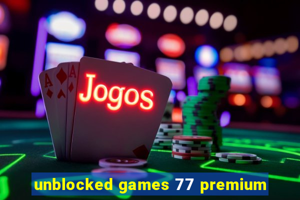 unblocked games 77 premium